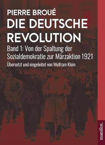 Die Deutsche Revolution: Band 1: Von der Spaltung der Sozialdemokratie zur Märzaktion 1921 (Geschichte des Widerstands) von Manifest Verlag